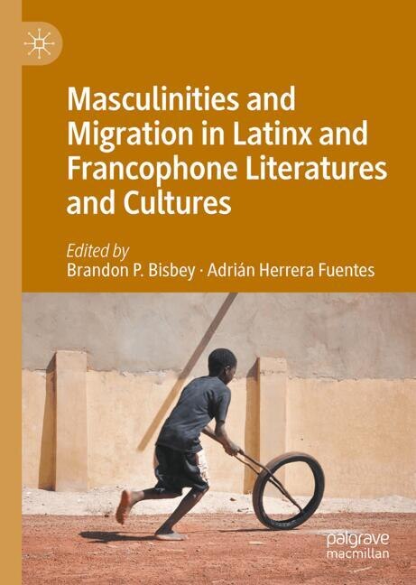 Couverture_Masculinities and Migration in Latinx and Francophone Literatures and Cultures