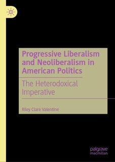 Front cover_Progressive Liberalism and Neoliberalism in American Politics