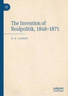 Couverture_The Invention of Realpolitik, 1848-1871