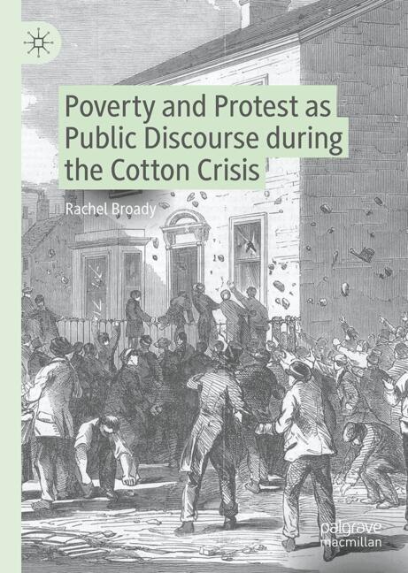 Front cover_Poverty and Protest as Public Discourse during the Cotton Crisis