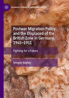 Couverture_Postwar Migration Policy and the Displaced of the British Zone in Germany, 1945-1951
