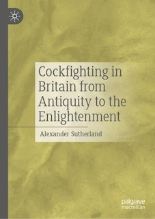 Front cover_Cockfighting in Britain from Antiquity to the Enlightenment