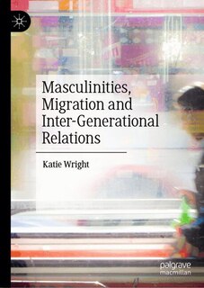 Front cover_Masculinities, Migration and Inter-Generational Relations