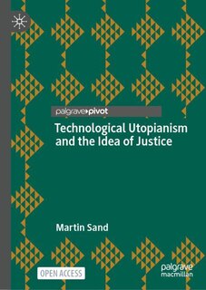 Front cover_Technological Utopianism and the Idea of Justice