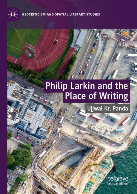 Couverture_Philip Larkin and the Place of Writing