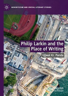 Front cover_Philip Larkin and the Place of Writing