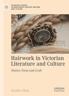 Front cover_Hairwork in Victorian Literature and Culture