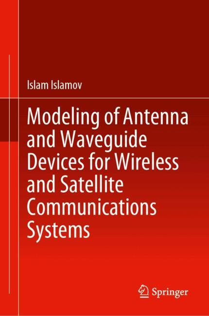 Front cover_Modeling of Antenna and Waveguide Devices for Wireless and Satellite Communications Systems