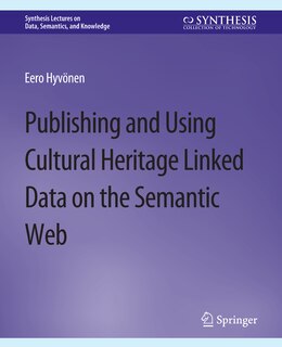 Front cover_Publishing and Using Cultural Heritage Linked Data on the Semantic Web