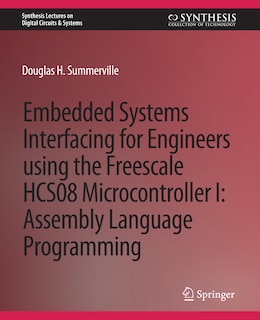 Embedded Systems Interfacing for Engineers using the Freescale HCS08 Microcontroller I: Machine Language Programming