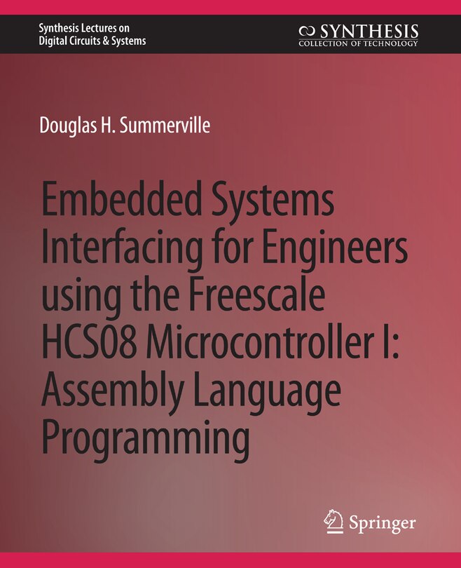Embedded Systems Interfacing for Engineers using the Freescale HCS08 Microcontroller I: Machine Language Programming
