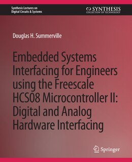Embedded Systems Interfacing for Engineers using the Freescale HCS08 Microcontroller II: Digital and Analog Hardware Interfacing