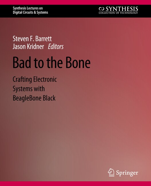 Bad to the Bone: Crafting Electronic Systems with BeagleBone Black, Second Edition