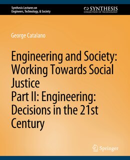 Engineering and Society: Working Towards Social Justice, Part II: Decisions in the 21st Century