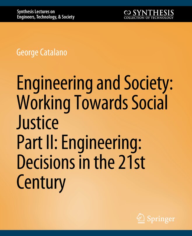 Engineering and Society: Working Towards Social Justice, Part II: Decisions in the 21st Century