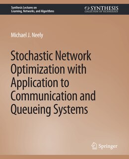 Front cover_Stochastic Network Optimization with Application to Communication and Queueing Systems