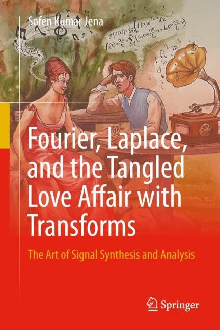 Front cover_Fourier, Laplace, and the Tangled Love Affair with Transforms