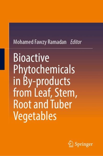 Front cover_Bioactive Phytochemicals in By-products from Leaf, Stem, Root and Tuber Vegetables