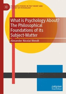Front cover_What is Psychology About? The Philosophical Foundations of its Subject-Matter