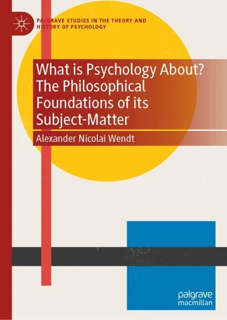 Front cover_What is Psychology About? The Philosophical Foundations of its Subject-Matter