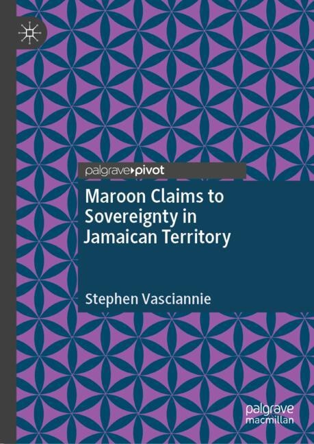 Couverture_Maroon Claims to Sovereignty in Jamaican Territory