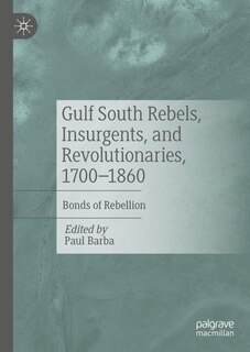Front cover_Gulf South Rebels, Insurgents, and Revolutionaries, 1700-1860