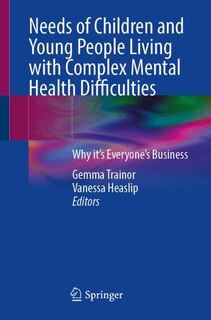 Front cover_Needs of Children and Young People Living with Complex Mental Health Difficulties