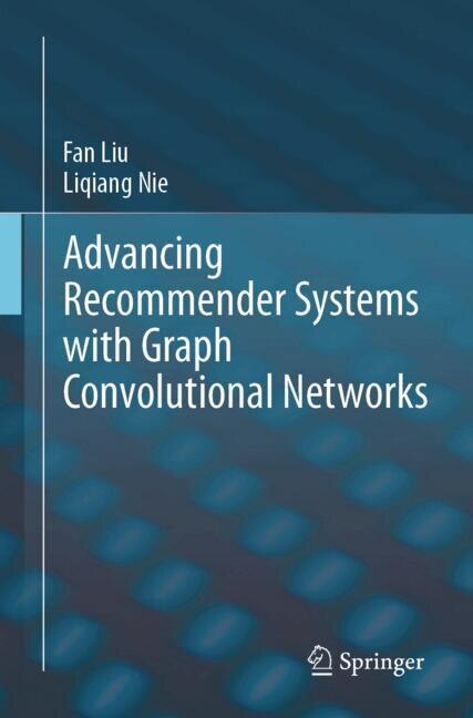 Front cover_Advancing Recommender Systems with Graph Convolutional Networks