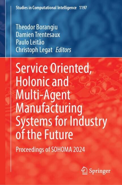 Couverture_Service Oriented, Holonic and Multi-Agent Manufacturing Systems for Industry of the Future