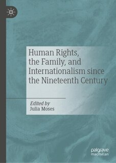 Front cover_Human Rights, the Family, and Internationalism Since the Nineteenth Century