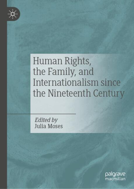 Front cover_Human Rights, the Family, and Internationalism Since the Nineteenth Century
