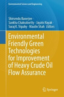 Couverture_Environmental Friendly Green Technologies for Improvement of Heavy Crude Oil Flow Assurance