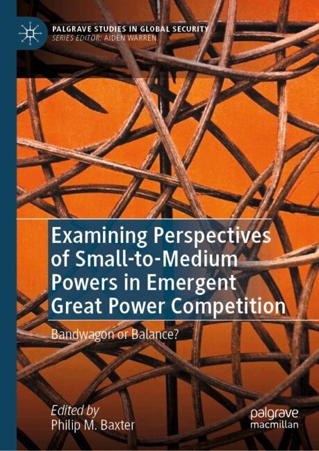 Front cover_Examining Perspectives of Small-to-Medium Powers in Emergent Great Power Competition