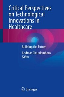 Front cover_Critical Perspectives on Technological Innovations in Healthcare
