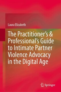 Front cover_The Practitioner's and Professional's Guide to Intimate Partner Violence Advocacy in the Digital Age