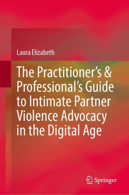 Front cover_The Practitioner's and Professional's Guide to Intimate Partner Violence Advocacy in the Digital Age