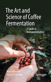 Front cover_The Art and Science of Coffee Fermentation