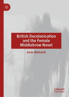 Front cover_British Decolonisation and the Female Middlebrow Novel