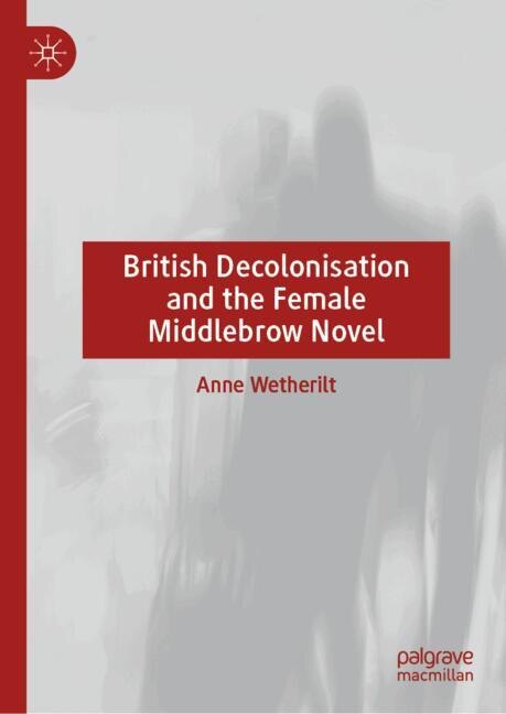 Front cover_British Decolonisation and the Female Middlebrow Novel