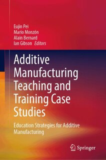 Front cover_Additive Manufacturing Teaching and Training Case Studies
