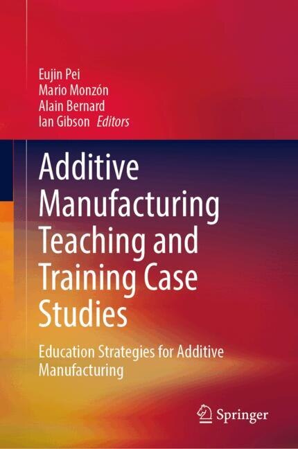 Front cover_Additive Manufacturing Teaching and Training Case Studies