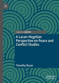Couverture_A Lacanian-Hegelian Perspective on Peace and Conflict Studies