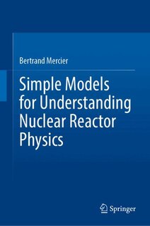 Front cover_Simple Models for Understanding Nuclear Reactor Physics