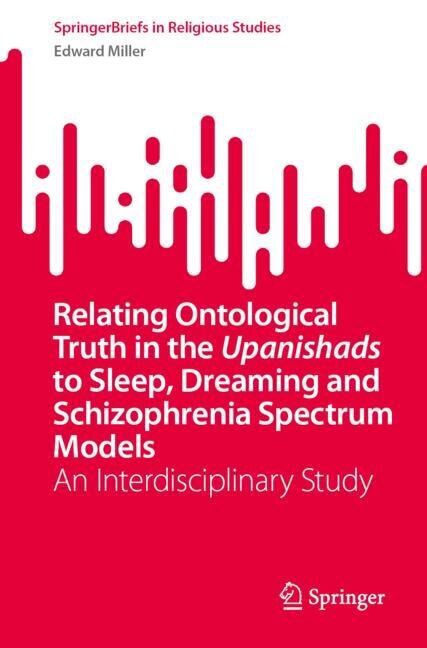 Front cover_Relating Ontological Truth in the Upanishads to Sleep, Dreaming and Schizophrenia Spectrum Models