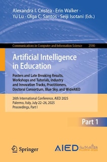 Front cover_Artificial Intelligence in Education. Posters and Late Breaking Results, Workshops and Tutorials, Industry and Innovation Tracks, Practitioners, Doctoral Consortium, Blue Sky, and WideAIED