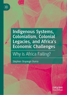 Front cover_Indigenous Systems, Colonialism, Colonial Legacies, and Africa's Economic Challenges