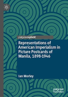 Front cover_Representations of American Imperialism in Picture Postcards of Manila, 1898-1946