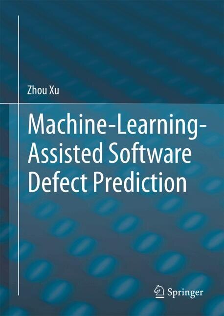 Front cover_Machine-Learning-Assisted Software Defect Prediction
