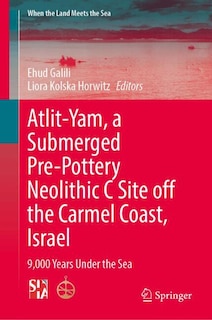 Front cover_Atlit-Yam, a Submerged Pre-Pottery Neolithic C Site off the Carmel Coast, Israel