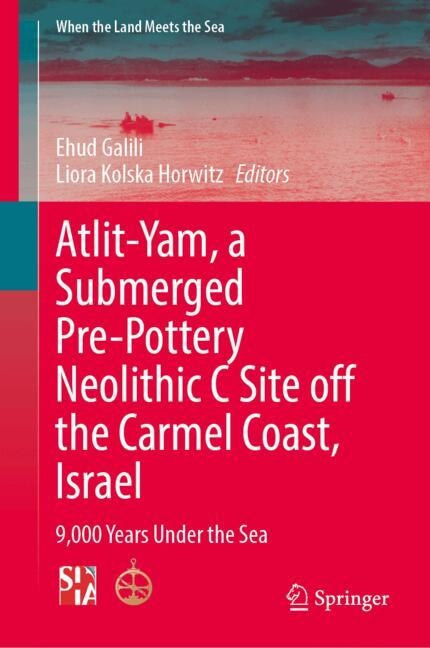 Front cover_Atlit-Yam, a Submerged Pre-Pottery Neolithic C Site off the Carmel Coast, Israel
